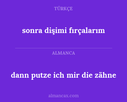 sonra dişimi fırçalarım - dann putze ich mir die zähne