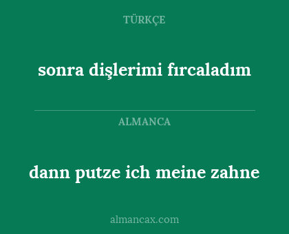 sonra dişlerimi fırcaladım - dann putze ich meine zahne