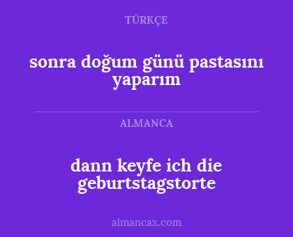 sonra doğum günü pastasını yaparım - dann keyfe ich die geburtstagstorte