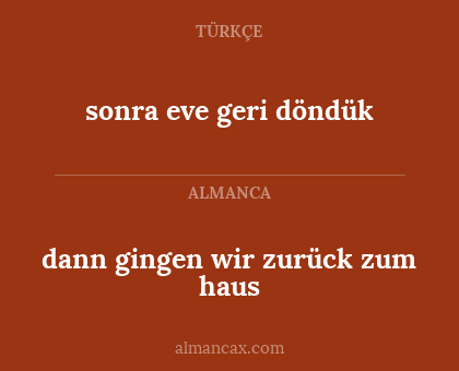 sonra eve geri döndük - dann gingen wir zurück zum haus