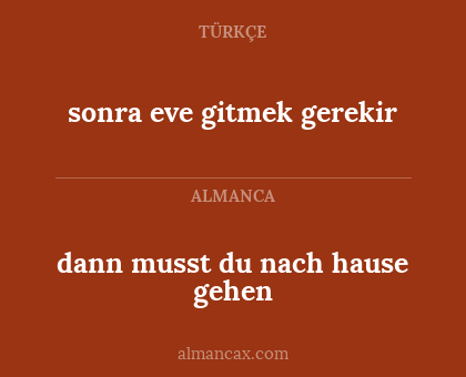 dann musst du nach hause gehen - sonra eve gitmek gerekir