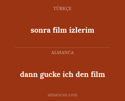 sonra film izlerim - dann gucke ich den film