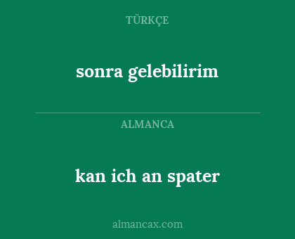 kan ich an spater - sonra gelebilirim