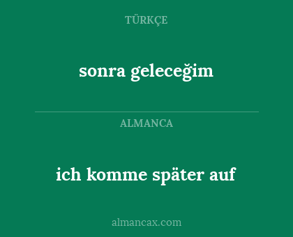 ich komme später auf - sonra geleceğim