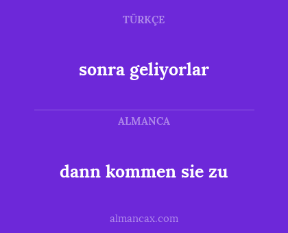 sonra geliyorlar - dann kommen sie zu