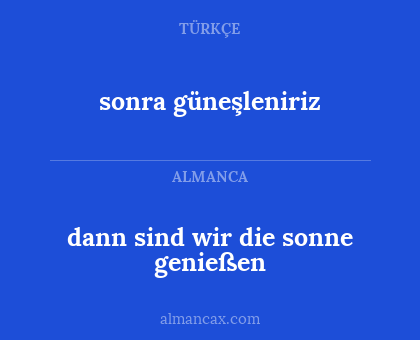 dann sind wir die sonne genießen - sonra güneşleniriz