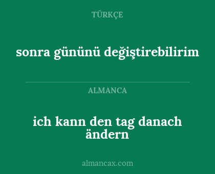 sonra gününü değiştirebilirim - ich kann den tag danach ändern