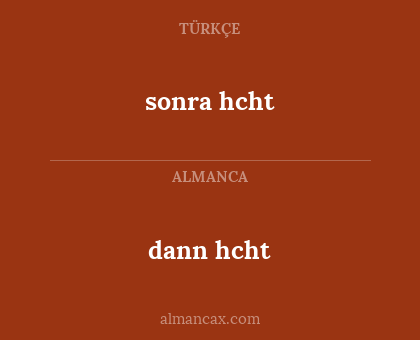 sonra hcht - dann hcht