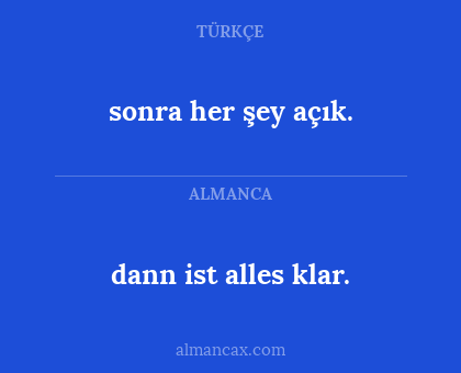 sonra her şey açık. - dann ist alles klar.