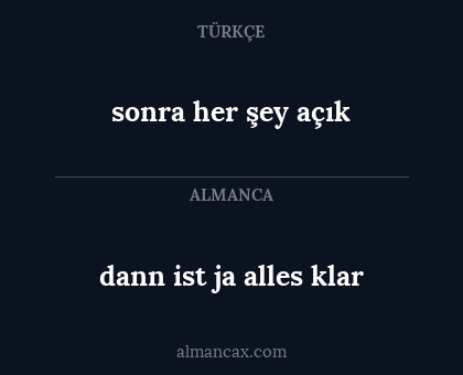 sonra her şey açık - dann ist ja alles klar