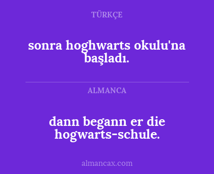 dann begann er die hogwarts-schule. - sonra hoghwarts okulu'na başladı.