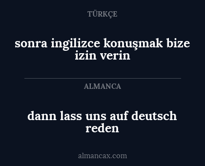dann lass uns auf deutsch reden - sonra ingilizce konuşmak bize izin verin