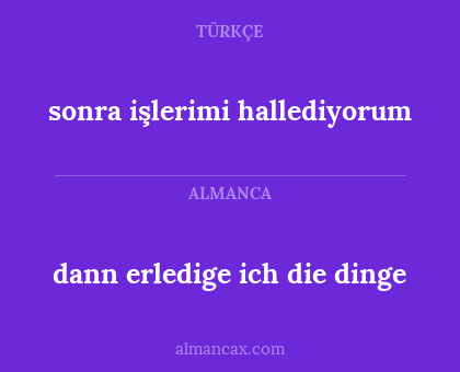 sonra işlerimi hallediyorum - dann erledige ich die dinge