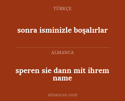 speren sie dann mit ihrem name - sonra isminizle boşalırlar