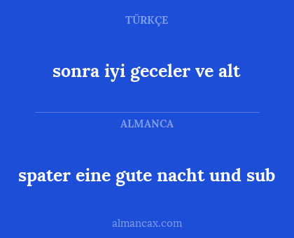 spater eine gute nacht und sub - sonra iyi geceler ve alt