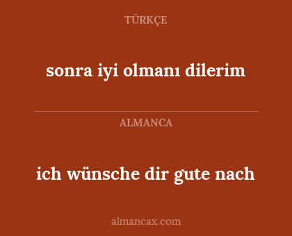 ich wünsche dir gute nach - sonra iyi olmanı dilerim