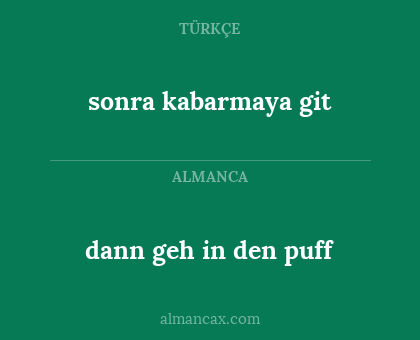 dann geh in den puff - sonra kabarmaya git