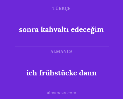 ich frühstücke dann - sonra kahvaltı edeceğim