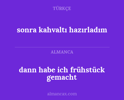 dann habe ich frühstück gemacht - sonra kahvaltı hazırladım