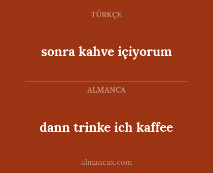 sonra kahve içiyorum - dann trinke ich kaffee