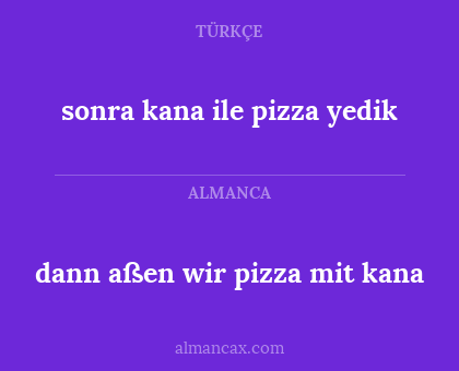 dann aßen wir pizza mit kana - sonra kana ile pizza yedik