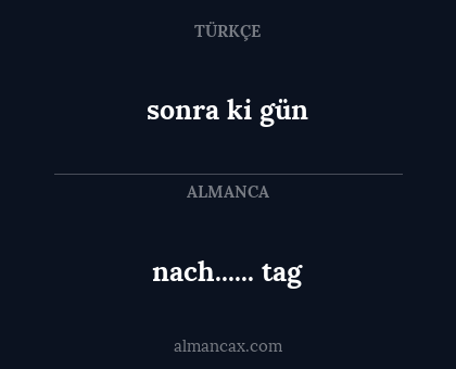 nach...... tag - sonra ki gün