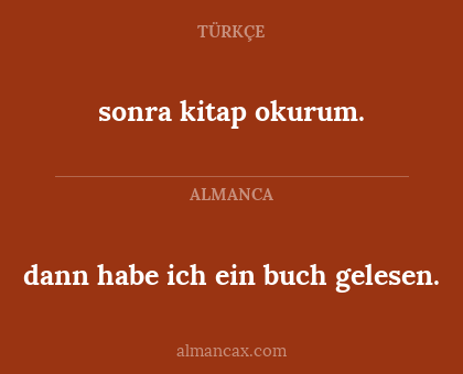 sonra kitap okurum. - dann habe ich ein buch gelesen.