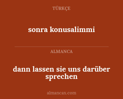 sonra konusalimmi - dann lassen sie uns darüber sprechen