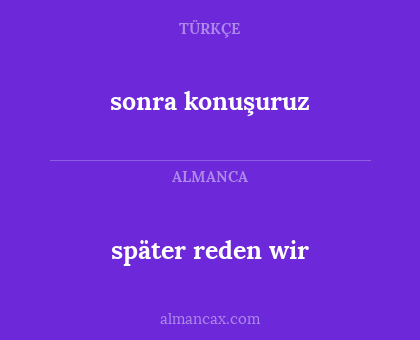 später reden wir - sonra konuşuruz