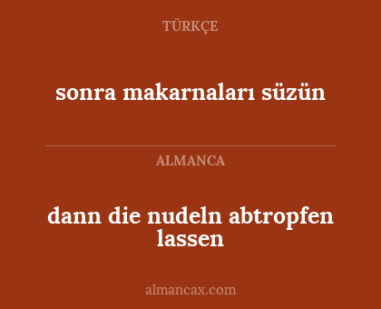 sonra makarnaları süzün - dann die nudeln abtropfen lassen