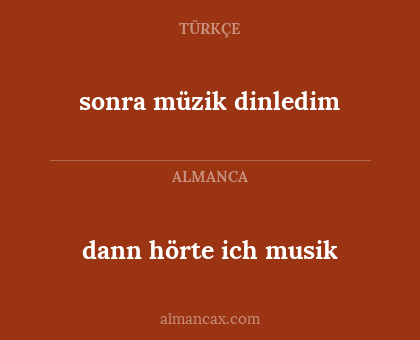 sonra müzik dinledim - dann hörte ich musik