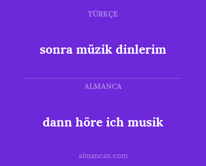 dann höre ich musik - sonra müzik dinlerim