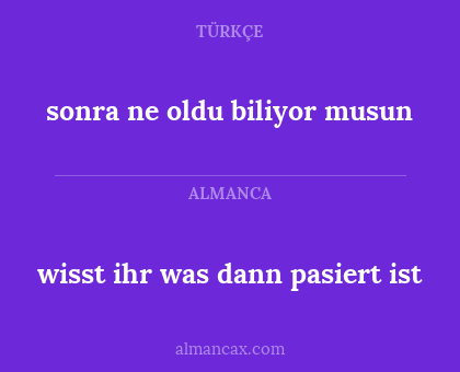wisst ihr was dann pasiert ist - sonra ne oldu biliyor musun