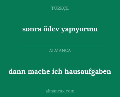 sonra ödev yapıyorum - dann mache ich hausaufgaben