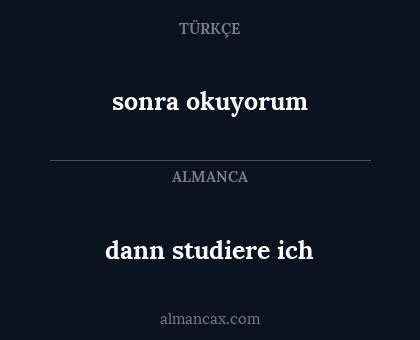 dann studiere ich - sonra okuyorum