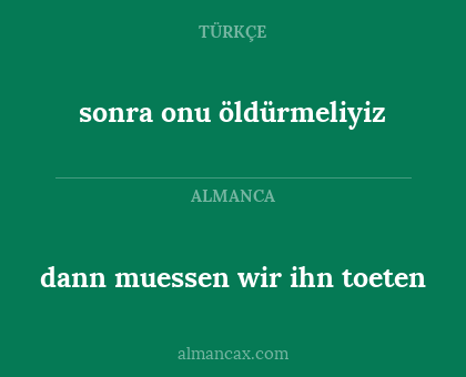 sonra onu öldürmeliyiz - dann muessen wir ihn toeten