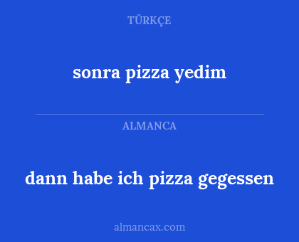 sonra pizza yedim - dann habe ich pizza gegessen