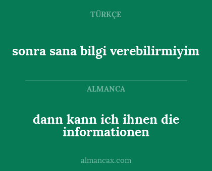 sonra sana bilgi verebilirmiyim - dann kann ich ihnen die informationen