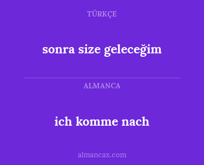 sonra size geleceğim - ich komme nach