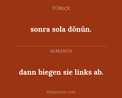 sonra sola dönün. - dann biegen sie links ab.