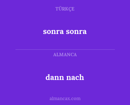 dann nach - sonra sonra