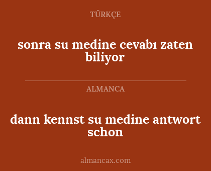 sonra su medine cevabı zaten biliyor - dann kennst su medine antwort schon