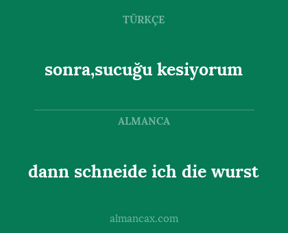 dann schneide ich die wurst - sonra,sucuğu kesiyorum