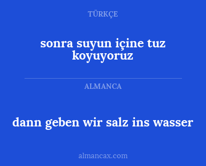 sonra suyun içine tuz koyuyoruz - dann geben wir salz ins wasser