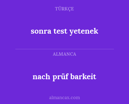sonra
test
yetenek - nach
prüf
barkeit