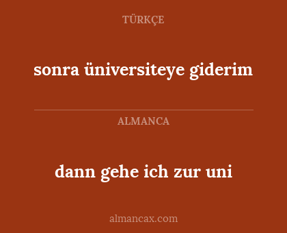 dann gehe ich zur uni - sonra üniversiteye giderim