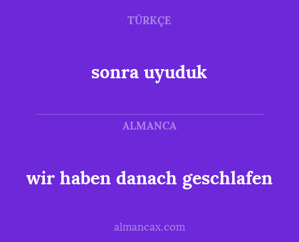 wir haben danach geschlafen - sonra uyuduk
