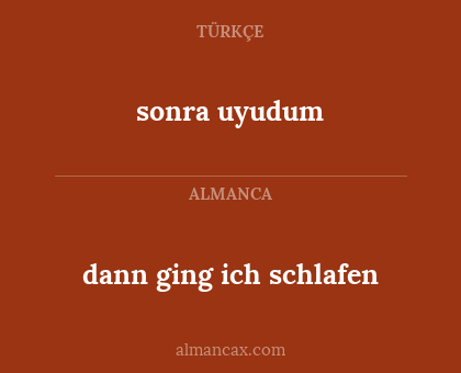 sonra uyudum - dann ging ich schlafen