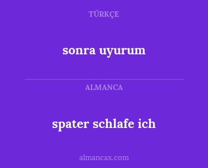 spater schlafe ich - sonra uyurum
