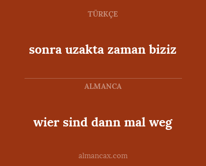 wier sind dann mal weg - sonra uzakta zaman biziz